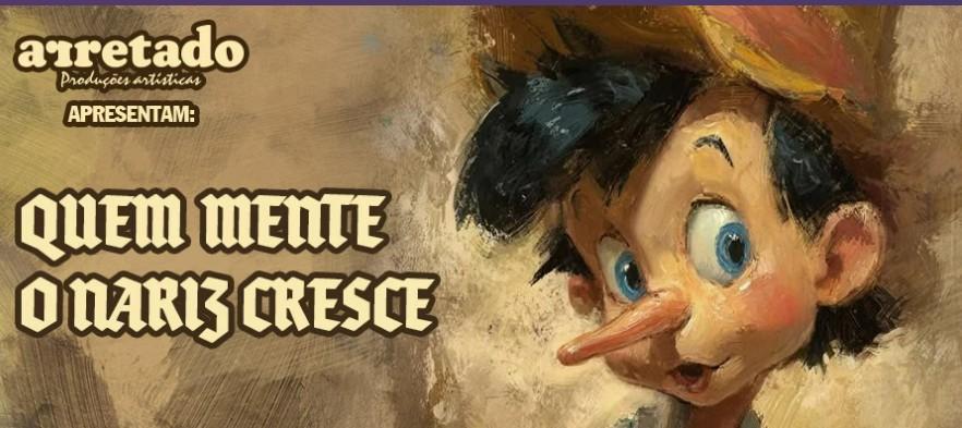 'QUEM MENTE O NARIZ CRESCE - UMA HISTÓRIA DE PINÓQUIO' ESTÁ EM CARTAZ NESTE FIM DE SEMANA NO TEATRO SANTA ROZA, EM JP