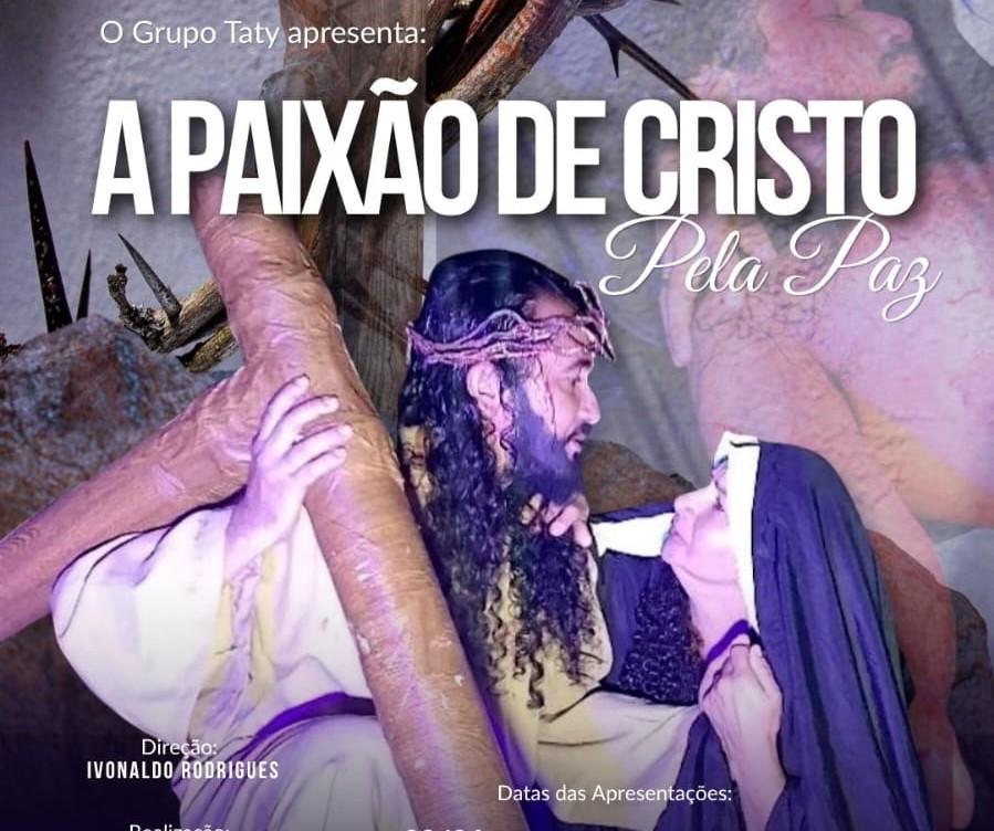 PAIXÃO DE CRISTO DO GRUPO TATY SERÁ APRESENTADA EM SANTA RITA NESTA 5ª E 6ª FEIRA, E NO SHOPPING SUL, EM JOÃO PESSOA, NO DOMINGO
