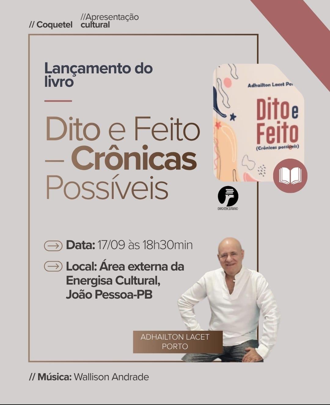 DITO E FEITO: ADHAILTON LACET PORTO LANÇA LIVRO DE CRÔNICAS NA ENERGISA CULTURAL DE JOÃO PESSOA