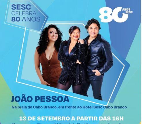 SESC COMEMORA 80 COM SHOW E OFICINAS NESTE DOMINGO NA PRAIA DE CABO BRANCO, EM JOÃO PESSOA; É DE GRAÇA, VIU!