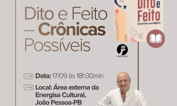 DITO E FEITO: ADHAILTON LACET PORTO LANÇA LIVRO DE CRÔNICAS NA ENERGISA CULTURAL DE JOÃO PESSOA
